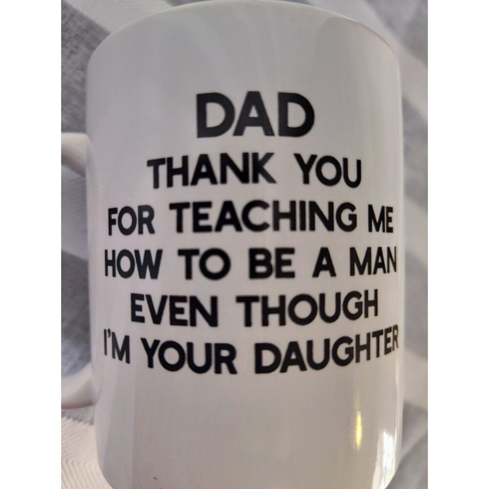 Dad Thank You For Teaching Me To Be A Man Even Though I'm Your Daughter Mug